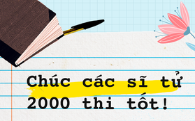 Chúc tất cả các sĩ tử 2000 ngày mai "ra trận" với 200% sự cố gắng và thu về trái ngọt!