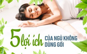 Những lợi ích bất ngờ của việc đi ngủ không dùng gối