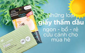 Những loại giấy thấm dầu sẽ là cứu cánh cho bạn giữa những ngày trời nóng như đổ lửa