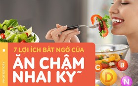 Nhai kỹ không chỉ no lâu mà còn rất nhiều lợi ích khác nữa