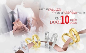 Mách nước chọn nhẫn cưới tinh tế với ngân sách hợp lí