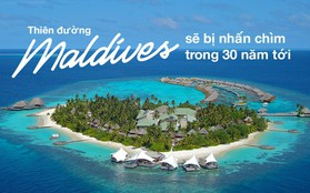 Thiên đường Maldives đối mặt với nguy cơ biến mất khỏi bản đồ thế giới