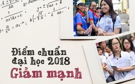 Toàn cảnh điểm chuẩn đại học 2018: Các trường top trên giảm mạnh từ 6 đến 9 điểm