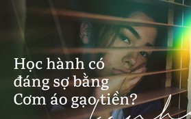 Bạn sẽ ngừng ngay việc than vãn chuyện học hành nếu như biết ngoài kia, nỗi lo cơm áo gạo tiền còn đáng sợ gấp nhiều lần