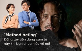 "Method acting": Đừng tùy tiện dùng cụm từ này khi bạn chưa hiểu về nó!