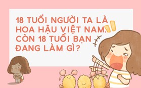 18 tuổi người ta đã là Hoa hậu Việt Nam, còn tuổi 18 của bạn thì sao?