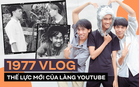 1977 Vlog - thế lực mới của làng Youtube: Chỉ sau 3 clip đã giành được nút bạc, tự tạo vũ trụ của riêng mình