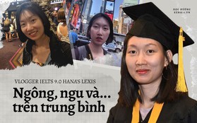 Vlogger IELTS 9.0 Hana's Lexis: Cứng đầu, dám bóc mẽ Tiếng Anh của hàng loạt người nổi tiếng nhưng tự nhận mình "ngông, ngu và … trên trung bình"