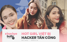 Loạt hot girl khốn khổ vì bị hack tài khoản MXH: Đây cũng là một hình thức cyber bully mà ít ai biết!