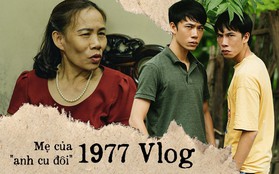 "Anh cu đôi" 1977 Vlog trong mắt mẹ: May mà nó có người yêu trước khi nổi tiếng, chứ sau thì cũng mang tiếng!