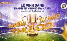 CLB Hà Nội tặng độc giả Kenh14 1.000 vé tham dự lễ vinh danh hoành tráng sau mùa giải 2019