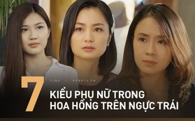 7 kiểu phụ nữ trong "Hoa Hồng Trên Ngực Trái": Dịu dàng hay khôn ngoan cũng vẫn khổ mới tài