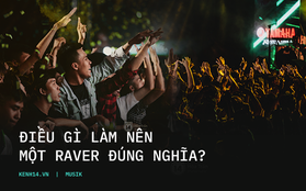 2019 rồi, điều gì làm nên một raver đúng nghĩa?