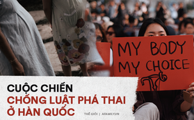 Nỗi khổ của phụ nữ Hàn Quốc với luật cấm phá thai: Chưa chồng mà chửa sẽ bị kì thị suốt đời, mạo hiểm tính mạng để đi nạo phá thai “chui”