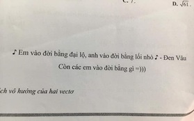 Mượn nhạc Đen Vâu để ra đề kiểm tra, bắt trend thế này thì ai "làm lại" thầy cô giáo nữa