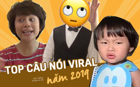 Top câu nói viral nhất năm 2019: Dùng 4G lướt mạng mà chưa bao giờ sử dụng mấy câu này là quê lắm đó nha!