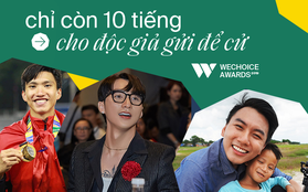 WeChoice Awards 2019: Chỉ còn 10 tiếng nữa để gửi đề cử!