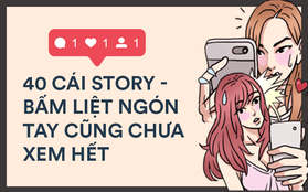 Đỉnh cao của sống ảo chính là việc một ngày đăng tận 40 cái story Instagram!