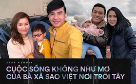 Cuộc sống không như mơ của bà xã sao Việt nơi trời Tây: xa chồng thường xuyên, vừa làm việc vừa chăm sóc con nhỏ