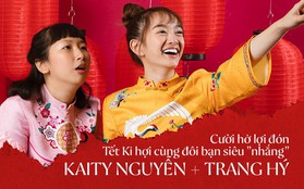 Năm mới ngồi nghe đôi bạn thân cực nhắng Kaity Nguyễn - Trang Hý "tố" nhau cười bể bụng