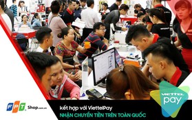 Đã có thể chuyển tiền trên toàn quốc thông qua dịch vụ ViettelPay tại FPT Shop