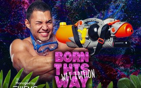 Chào đón sự kiện “Born This Way” với phiên bản Wet Edition tại Sài Gòn