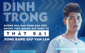 Đình Trọng: "Đường đua nào cũng đau đớn, nhưng vinh quang đạt được từ thất bại xứng đáng gấp vạn lần"