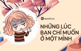 Loạt tình huống khiến bạn thực sự cảm thấy: Ở 1 mình, đã quá!