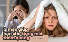 Bọng mắt thâm quầng không còn là nỗi lo nếu bạn thực hiện những điều này