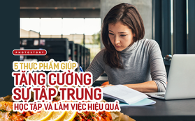 Học và làm việc hiệu quả hơn nhờ được tăng cường sự tập trung từ những thực phẩm này