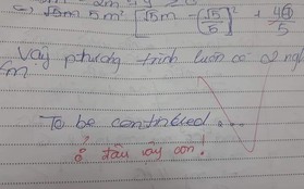 Học trò cuồng phim đến nỗi làm bài thi chưa xong nên viết "To be continued", nhưng hài nhất vẫn là lời phê của cô giáo