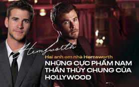Cặp anh em đắt giá nhất thế giới Chris - Liam Hemsworth: Đẹp như thần, anh cưới cô đào hơn 7 tuổi, em lấy vợ quá bá đạo