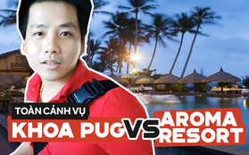 Toàn cảnh lùm xùm giữa Khoa Pug và resort Aroma ở Bình Thuận