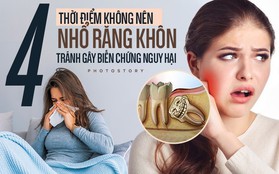 Không nhổ răng khôn vào những thời điểm sau để tránh các biến chứng ảnh hưởng tới sức khoẻ