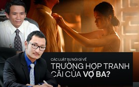 Luật sư lên tiếng về cảnh nóng của Vợ Ba: “Trong bối cảnh nạn ấu dâm như hiện nay, nhà làm phim có nhiều cách khác"