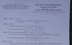 Đề thi Toán vào lớp 10 Phổ thông Năng khiếu: Thí sinh bất ngờ vì đề quá dễ