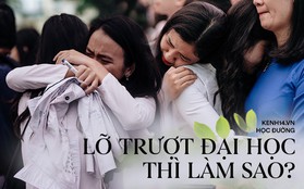 Lỡ mình trượt thì làm sao: Đừng lo, vì trên đời này không chỉ có trường Đại học đào tạo con người