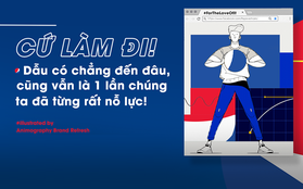 Cứ làm đi! - Dẫu có chẳng đến đâu, cũng vẫn là 1 lần chúng ta đã từng rất nỗ lực!