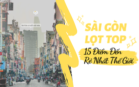 Sài Gòn lọt top 15 điểm đến rẻ nhất thế giới, vị trí số 1 còn khiến bạn bất ngờ hơn nữa!