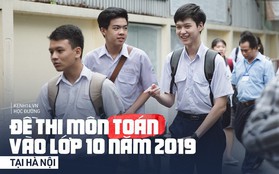Đề thi môn Toán vào lớp 10 tại Hà Nội 2019: Đề khá khó, xuất hiện câu lạ khiến thí sinh oà khóc