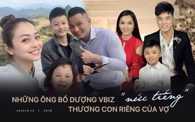 Những ông bố dượng chuẩn mực nức tiếng Vbiz: Khi tình thương xoá bỏ cả ranh giới con chung, con riêng!