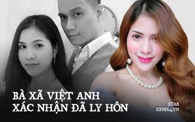 HOT: Bà xã Việt Anh xác nhận đã ly hôn sau gần 7 năm gắn bó