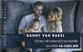 Bóng đá Việt qua mắt cầu thủ ngoại (kỳ 4) Van Bakel: “Tôi nợ Việt Nam rất nhiều, đất nước này cứu rỗi tôi, sau đó cho tôi sự nghiệp và một gia đình hạnh phúc cùng DJ Myno”