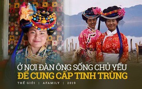 Chuyện không tưởng về "Tây Lương Nữ Quốc" đời thực: Phụ nữ nắm toàn quyền, đàn ông chỉ có giá trị "hiến tinh trùng", muốn được nuôi con thì đem lễ vật đến hỏi