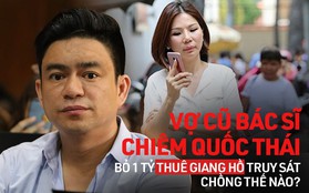 Diễn biến toàn cảnh vụ vợ cũ bác sĩ Chiêm Quốc Thái bỏ 1 tỷ thuê giang hồ truy sát chồng