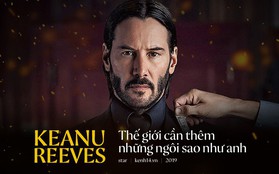 Keanu Reeves - Thế giới cần thêm những ngôi sao như anh