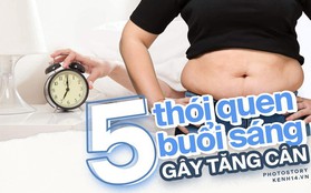 Truy tìm thủ phạm gây béo bụng, tăng cân mỗi sáng