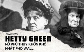 Nữ phù thủy khét tiếng phố Wall: Giàu nứt đố đổ vách nhưng keo kiệt đến từng xu, sống khốn khổ cả đời chỉ vì không muốn tiêu tiền