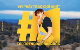Sơn Tùng M-TP lập kỉ lục chưa từng có trong lịch sử: "Hãy Trao Cho Anh" hiên ngang đạt top 1 trending Youtube Hàn Quốc!