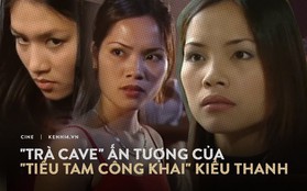 Vai diễn Trà Cave gây ồn ào một thời của "tiểu tam công khai" Kiều Thanh có gì hot?